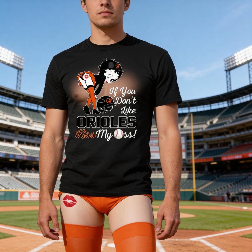 If You Don’t Like Baltimore Orioles Kiss My Ass BB T Shirts