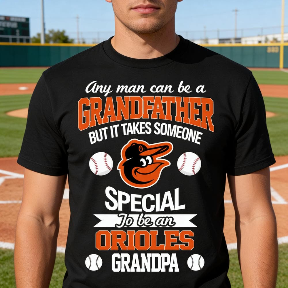 It Takes Someone Special To Be A Baltimore Orioles Grandpa T Shirts