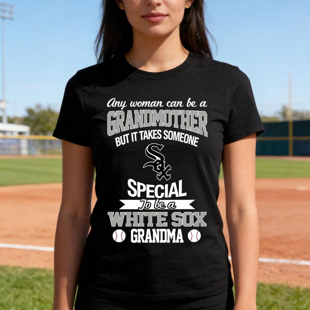 It Takes Someone Special To Be A Chicago White Sox Grandma T Shirts