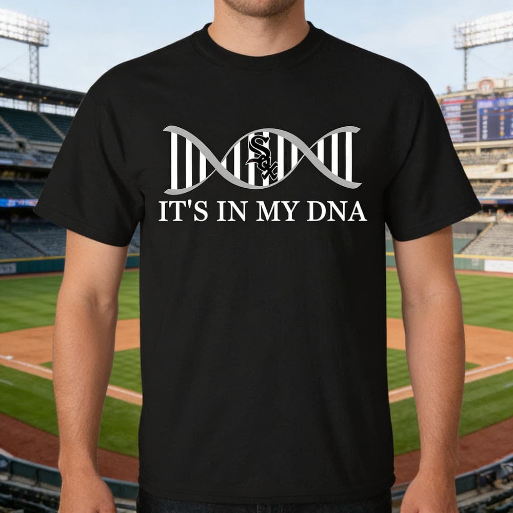 It’s In My DNA Chicago White Sox T Shirts