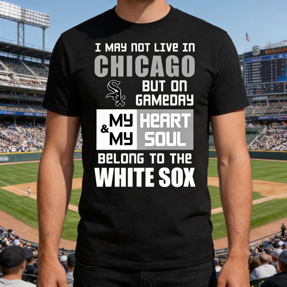 My Heart And My Soul Belong To The White Sox T Shirts