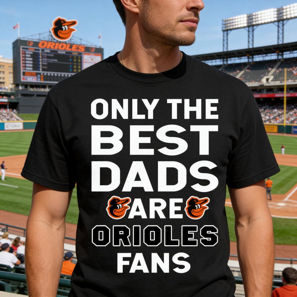 Only The Best Dads Are Fans Baltimore Orioles T Shirts