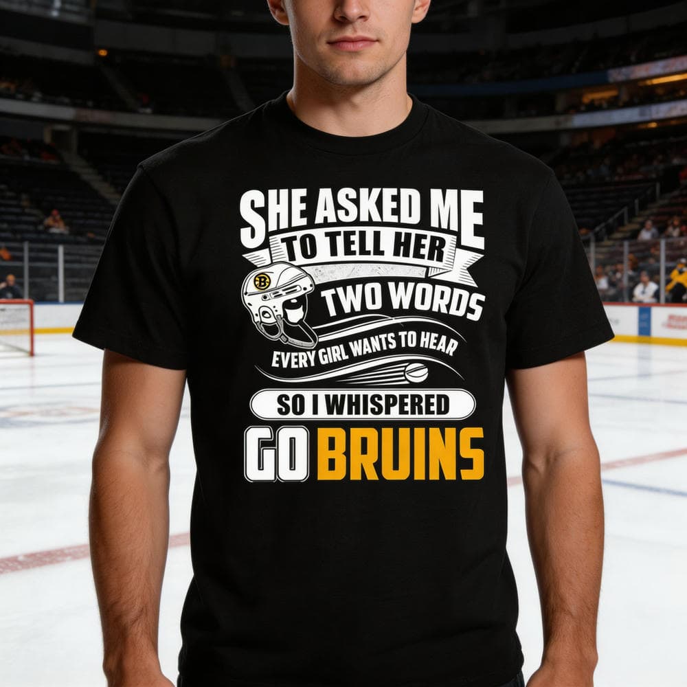 She Asked Me To Tell Her Two Words Boston Bruins T Shirts