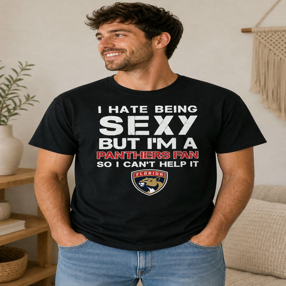 I Hate Being Sexy But I’m Fan So I Can’t Help It Florida Panthers Red T Shirts