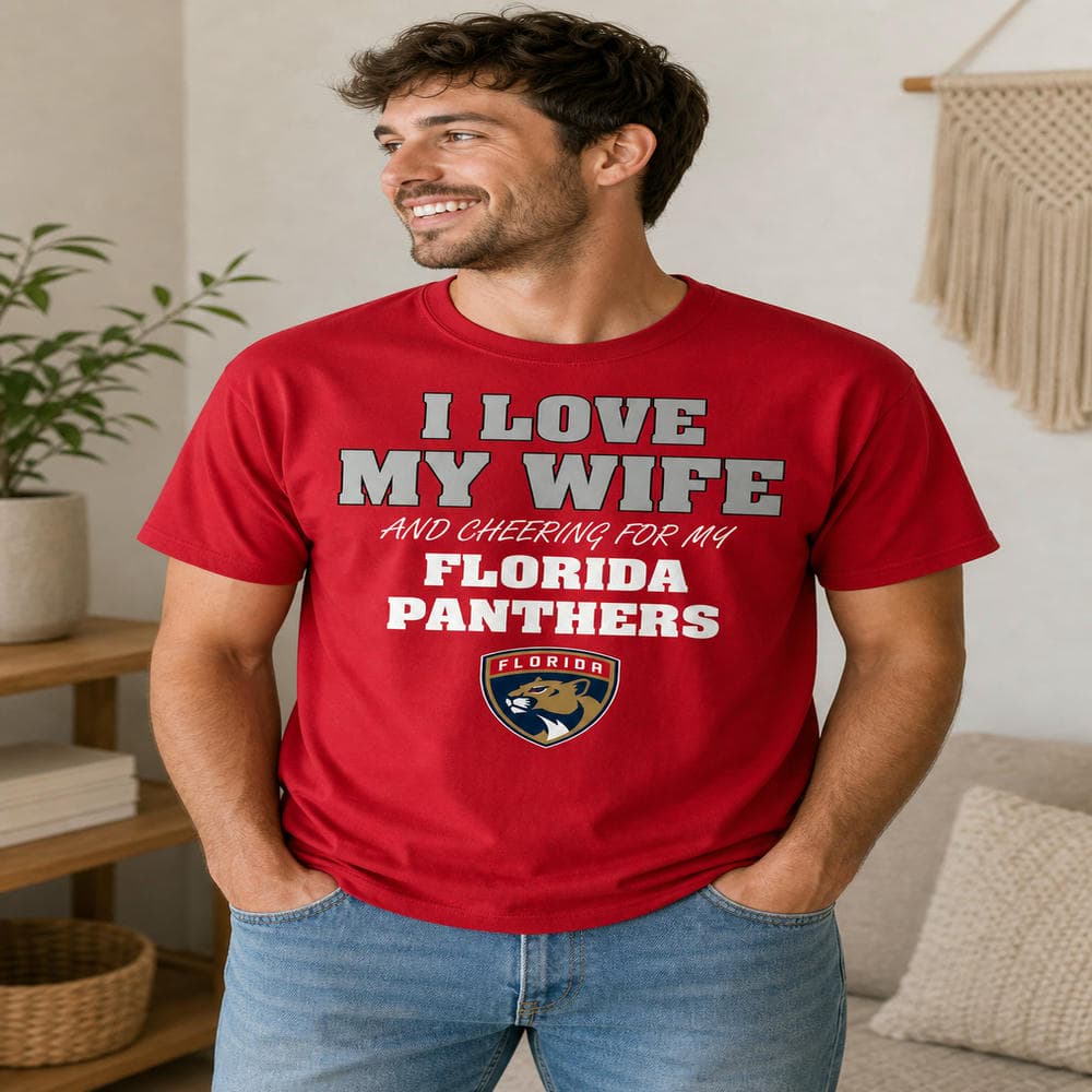 I Love My Wife And Cheering For My Florida Panthers T Shirts