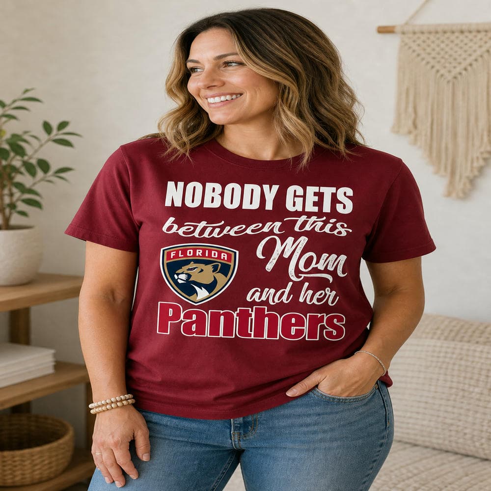 Nobody Gets Between Mom And Her Florida Panthers T Shirts