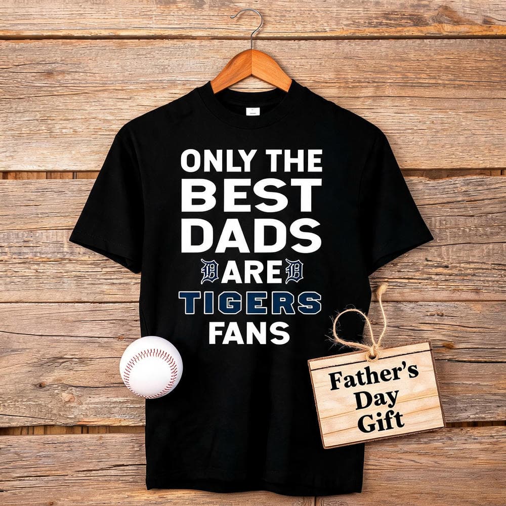 Only The Best Dads Are Fans Detroit Tigers T Shirts, is cool gift
