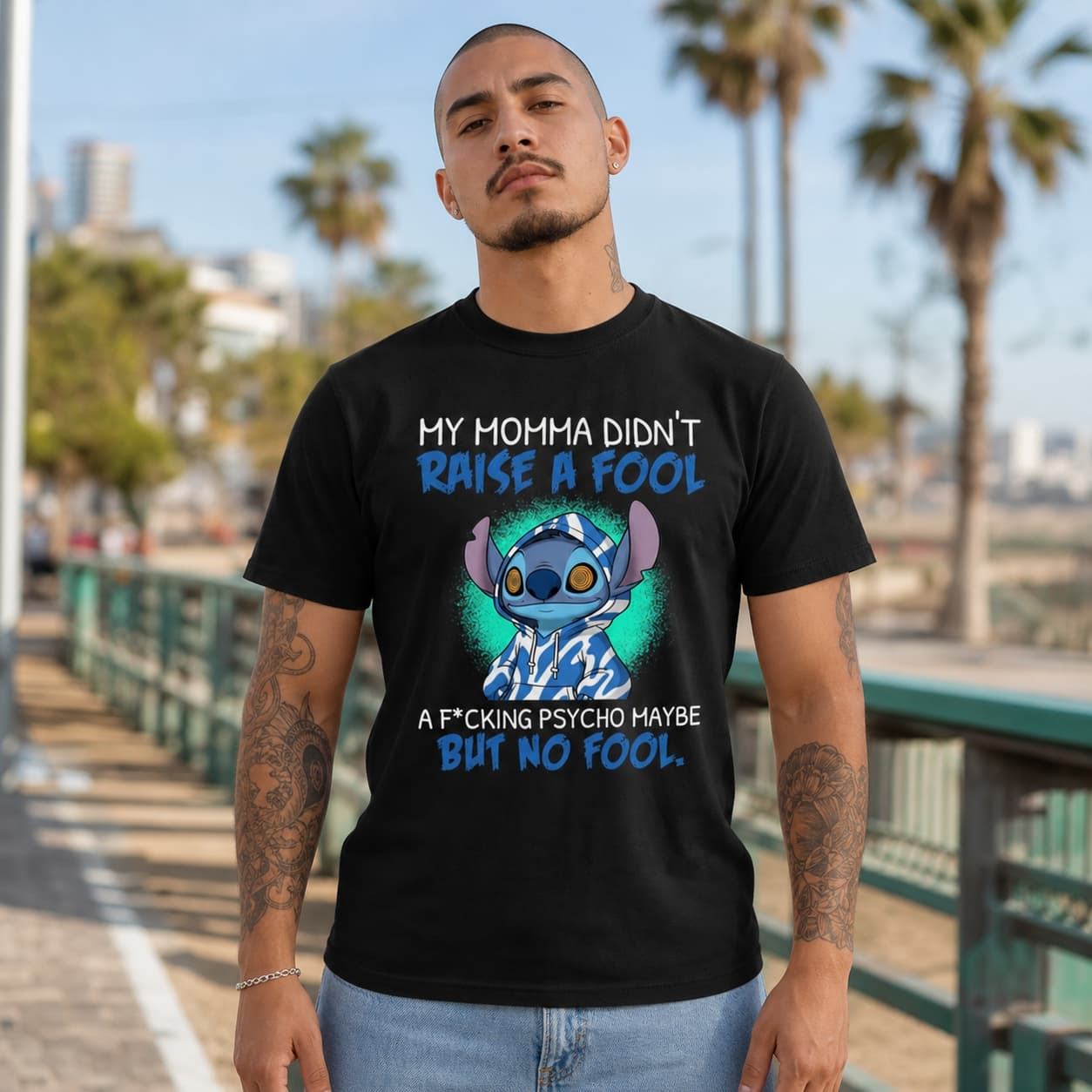 My Momma Didn’t Raise A Fool A F Cking Psycho Maybe But No Fool-3 Stitch Shirt