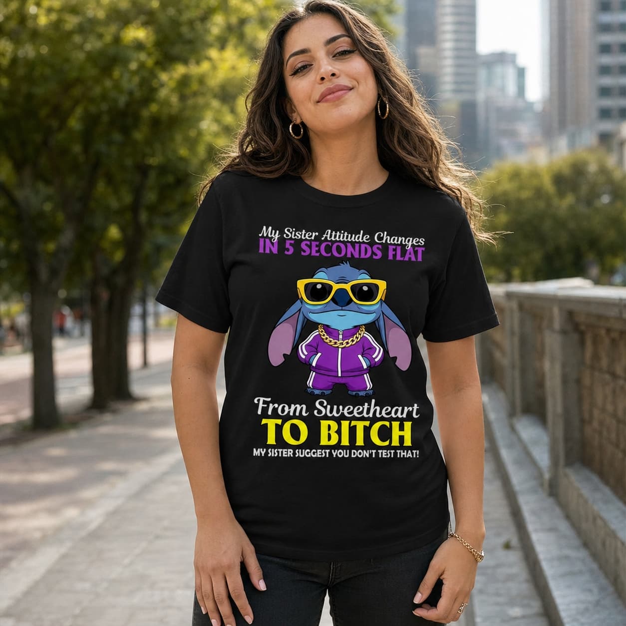 My Sister Attitude Changes In 5 Seconds Flat From Sweetheart To Bitch My Sister Suggest You Don’t Test That Stitch Shirt