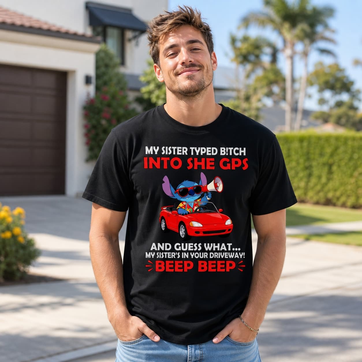 My Sister Typed Bitch Into She Gps And Guess What. My Sister’s In Your Driveway! Beep Beep Stitch Shirt
